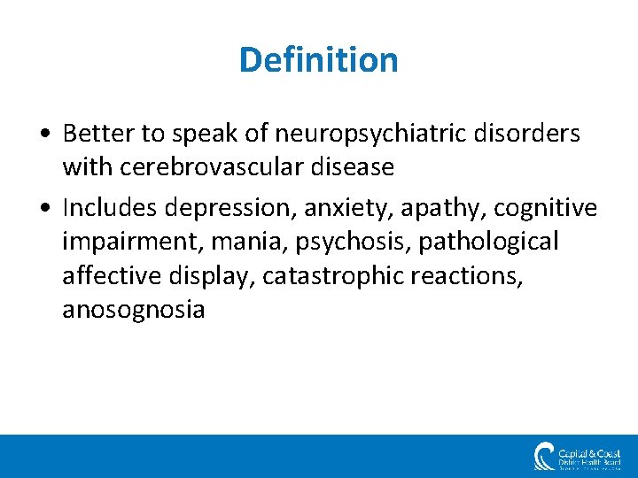 Definition • Better to speak of neuropsychiatric disorders with cerebrovascular disease • Includes depression,
