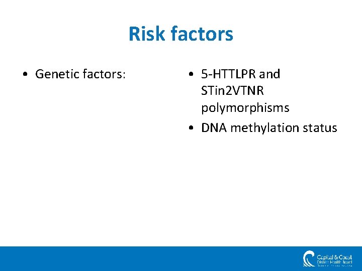 Risk factors • Genetic factors: • 5 -HTTLPR and STin 2 VTNR polymorphisms •