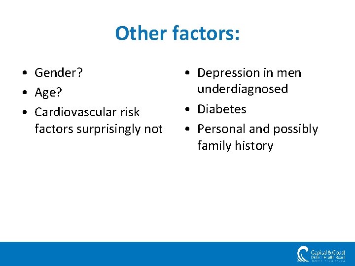 Other factors: • Gender? • Age? • Cardiovascular risk factors surprisingly not • Depression