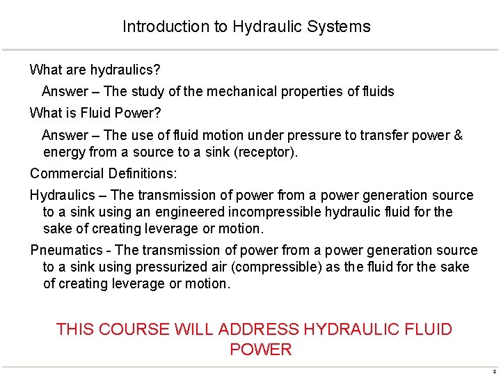 Introduction to Hydraulic Systems What are hydraulics? Answer – The study of the mechanical