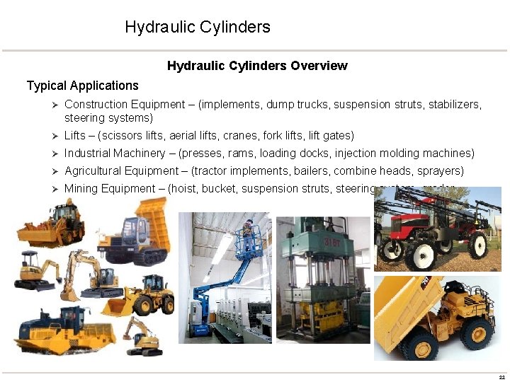 Hydraulic Cylinders Overview Typical Applications Ø Construction Equipment – (implements, dump trucks, suspension struts,