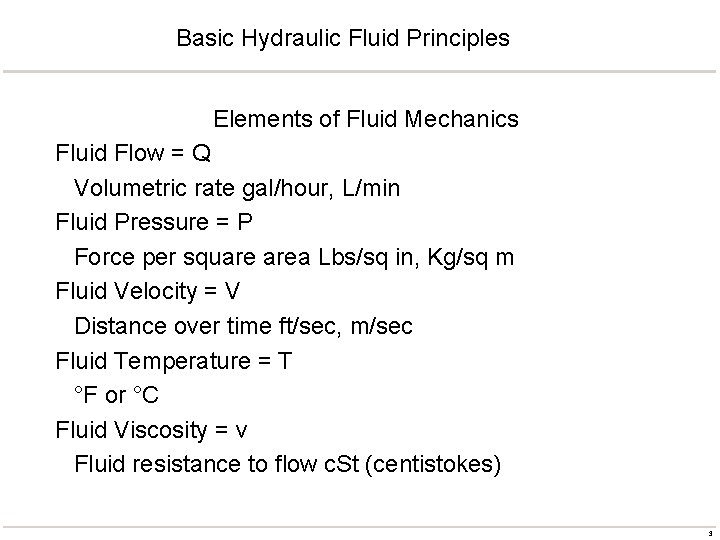 Basic Hydraulic Fluid Principles Elements of Fluid Mechanics Fluid Flow = Q Volumetric rate