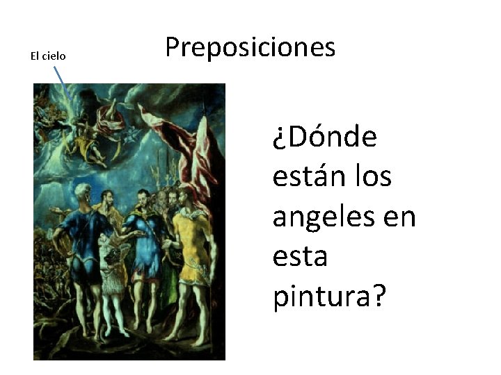 El cielo Preposiciones ¿Dónde están los angeles en esta pintura? 