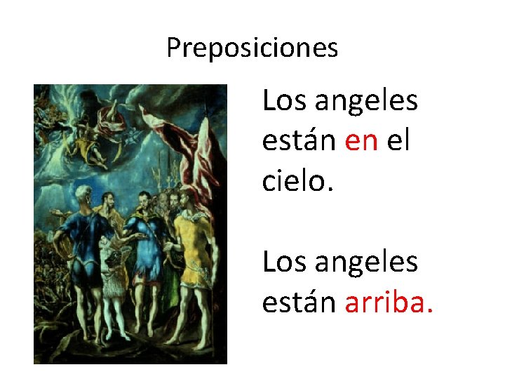 Preposiciones Los angeles están en el cielo. Los angeles están arriba. 