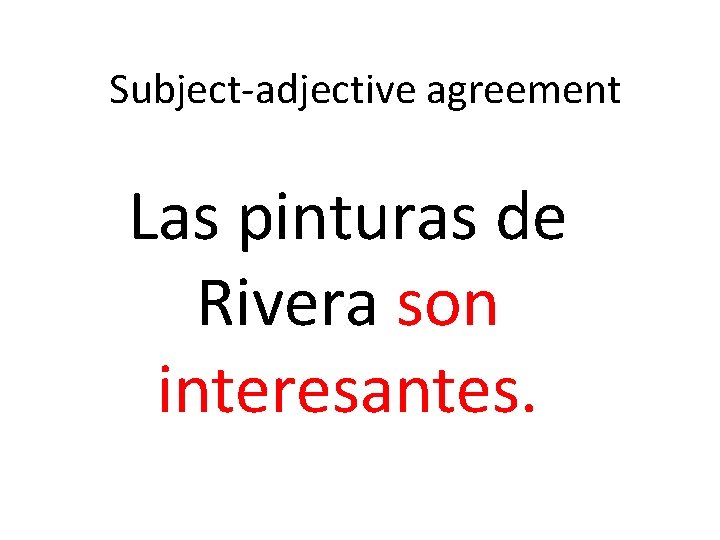 Subject-adjective agreement Las pinturas de Rivera son interesantes. 