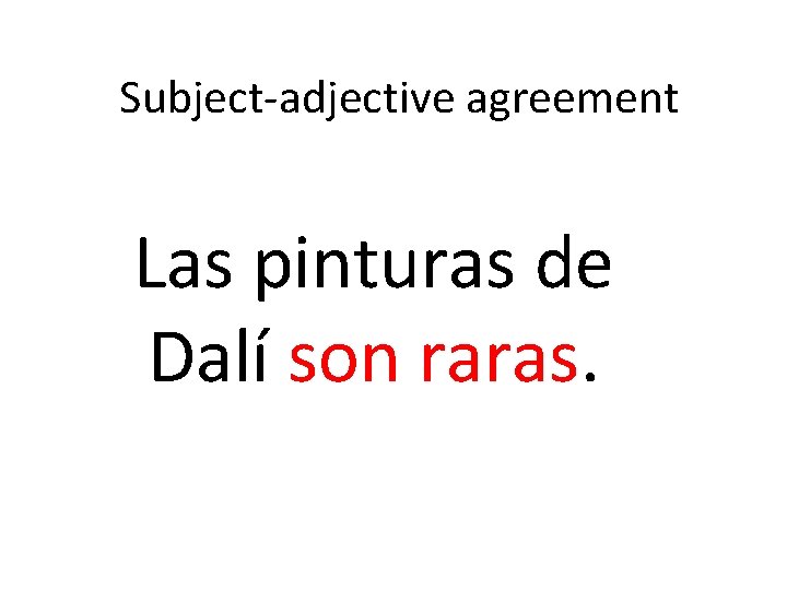 Subject-adjective agreement Las pinturas de Dalí son raras. 