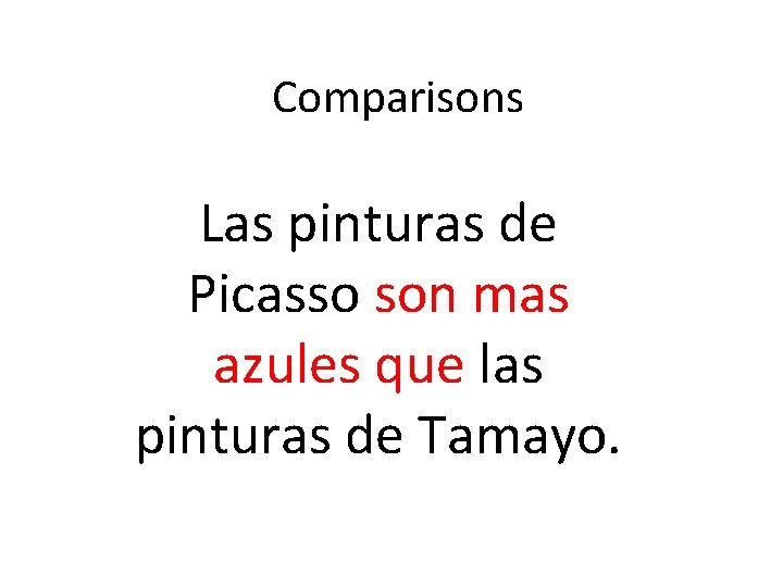 Comparisons Las pinturas de Picasso son mas azules que las pinturas de Tamayo. 