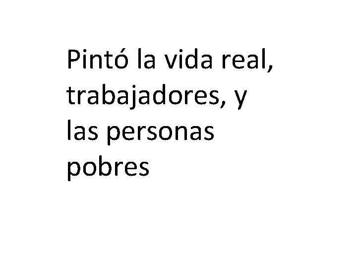 Pintó la vida real, trabajadores, y las personas pobres 