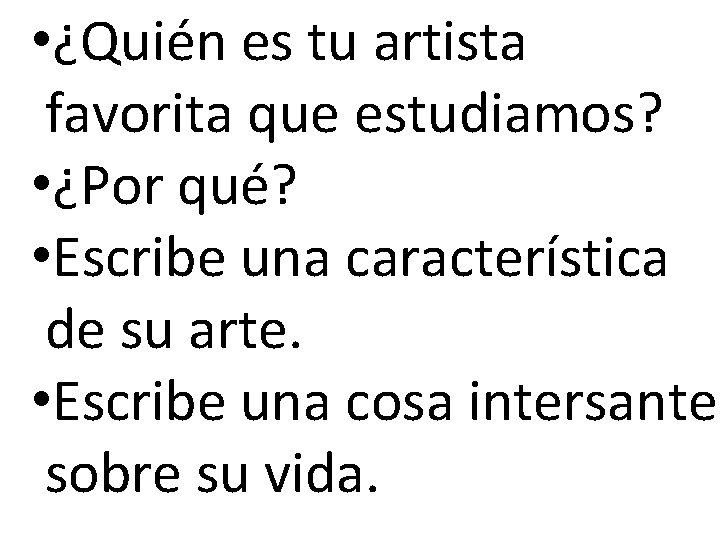  • ¿Quién es tu artista favorita que estudiamos? • ¿Por qué? • Escribe