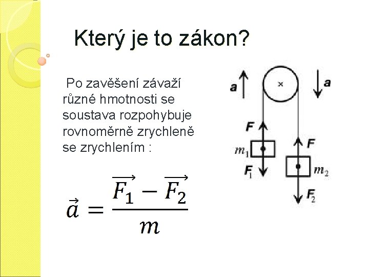 Který je to zákon? Po zavěšení závaží různé hmotnosti se soustava rozpohybuje rovnoměrně zrychleně