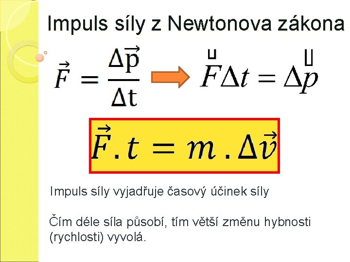 Impuls síly z Newtonova zákona Impuls síly vyjadřuje časový účinek síly Čím déle síla