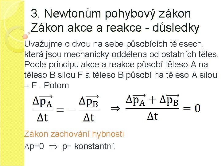 3. Newtonům pohybový zákon Zákon akce a reakce - důsledky Uvažujme o dvou na