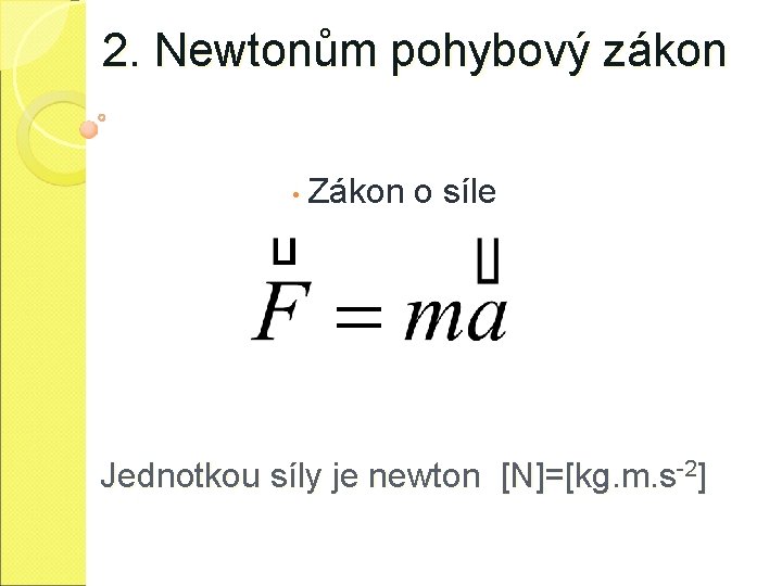 2. Newtonům pohybový zákon • Zákon o síle Jednotkou síly je newton [N]=[kg. m.