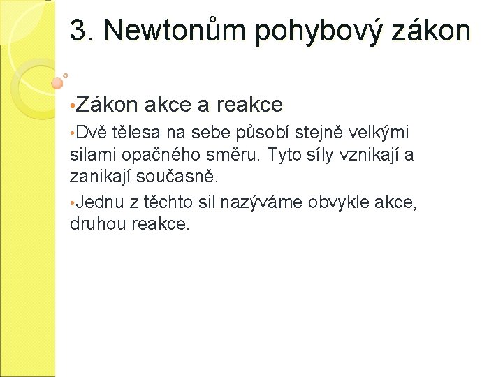 3. Newtonům pohybový zákon • Zákon akce a reakce • Dvě tělesa na sebe