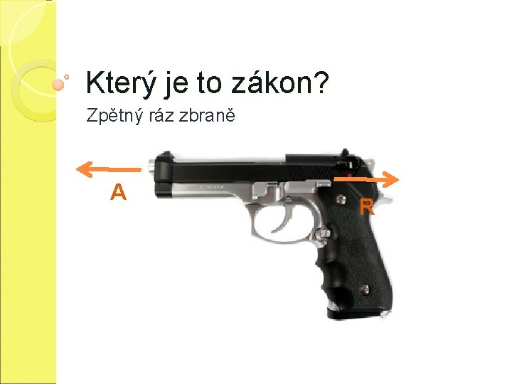 Který je to zákon? Zpětný ráz zbraně A R 