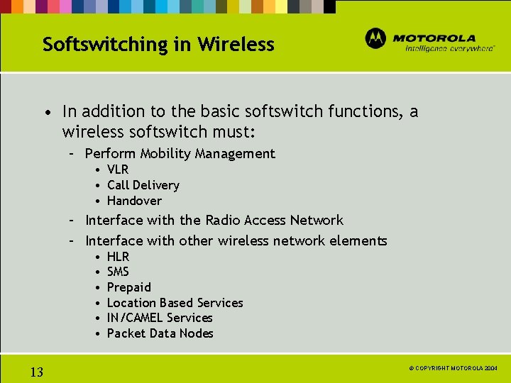 Softswitching in Wireless • In addition to the basic softswitch functions, a wireless softswitch