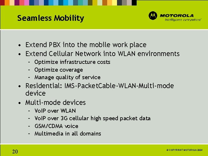 Seamless Mobility • Extend PBX into the mobile work place • Extend Cellular Network