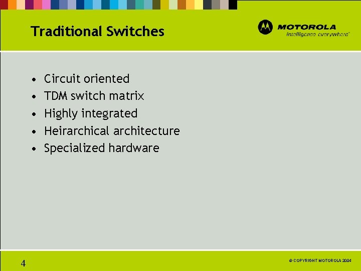 Traditional Switches • • • 4 Circuit oriented TDM switch matrix Highly integrated Heirarchical