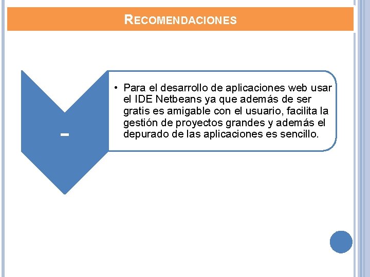 RECOMENDACIONES - • Para el desarrollo de aplicaciones web usar el IDE Netbeans ya