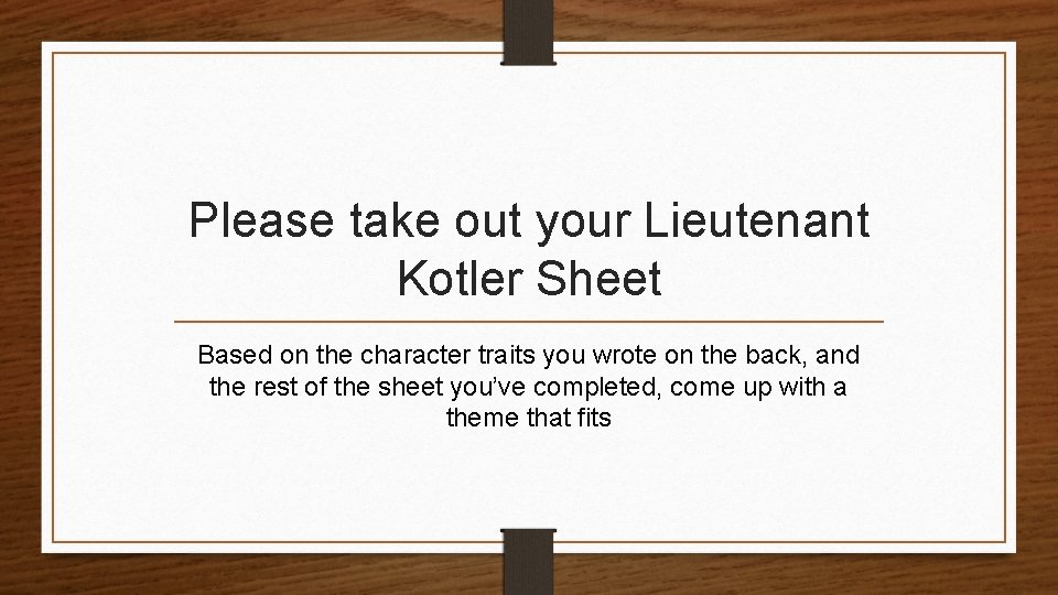 Please take out your Lieutenant Kotler Sheet Based on the character traits you wrote