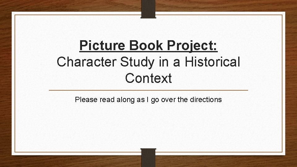 Picture Book Project: Character Study in a Historical Context Please read along as I