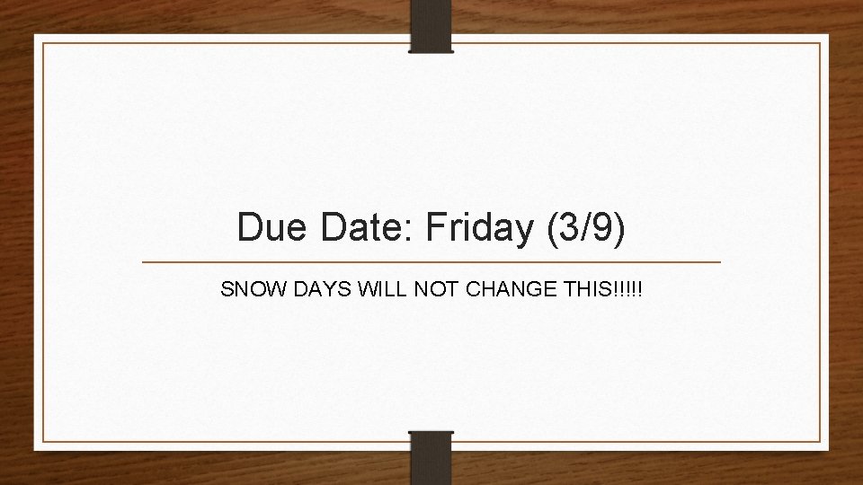 Due Date: Friday (3/9) SNOW DAYS WILL NOT CHANGE THIS!!!!! 