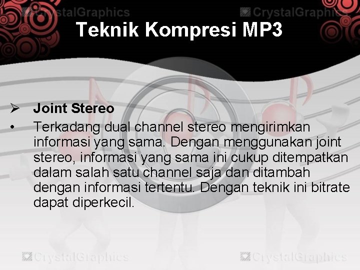Teknik Kompresi MP 3 Ø Joint Stereo • Terkadang dual channel stereo mengirimkan informasi