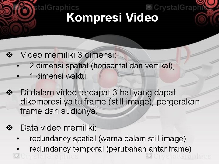 Kompresi Video v Video memiliki 3 dimensi: • • 2 dimensi spatial (horisontal dan
