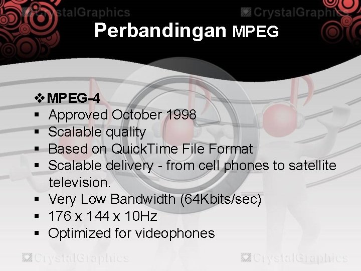 Perbandingan MPEG v. MPEG-4 § Approved October 1998 § Scalable quality § Based on