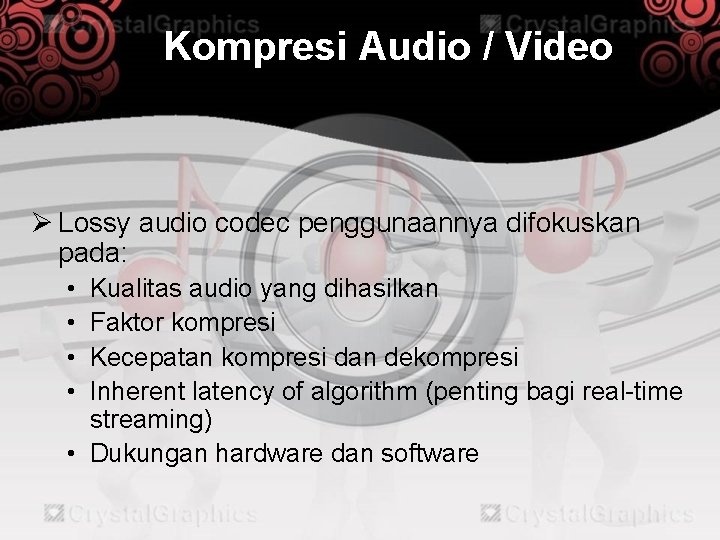 Kompresi Audio / Video Ø Lossy audio codec penggunaannya difokuskan pada: • • Kualitas