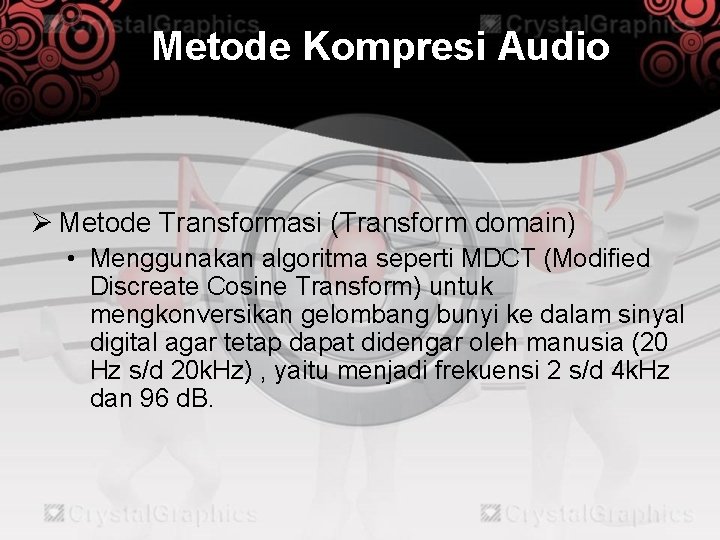 Metode Kompresi Audio Ø Metode Transformasi (Transform domain) • Menggunakan algoritma seperti MDCT (Modified