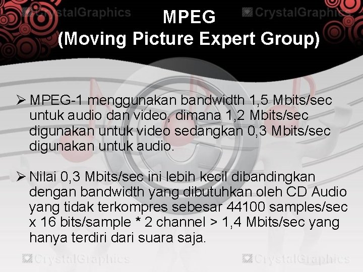 MPEG (Moving Picture Expert Group) Ø MPEG-1 menggunakan bandwidth 1, 5 Mbits/sec untuk audio