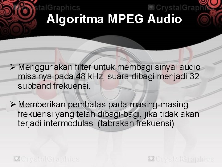 Algoritma MPEG Audio Ø Menggunakan filter untuk membagi sinyal audio: misalnya pada 48 k.