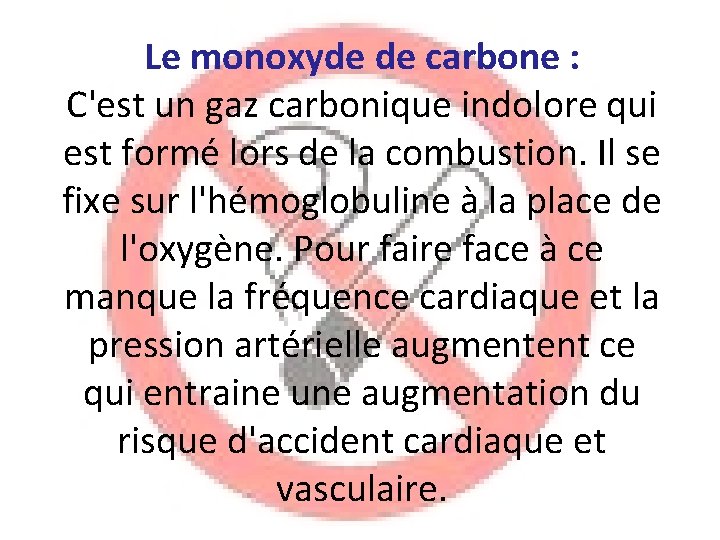 Le monoxyde de carbone : C'est un gaz carbonique indolore qui est formé lors