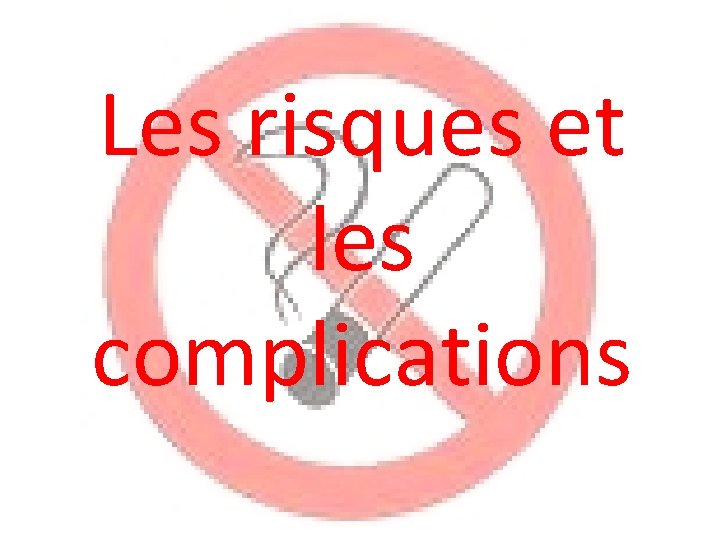 Les risques et les complications 