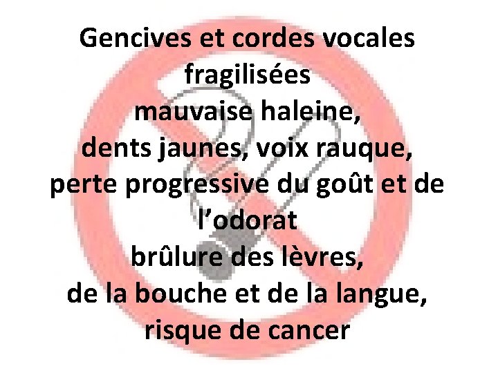 Gencives et cordes vocales fragilisées mauvaise haleine, dents jaunes, voix rauque, perte progressive du