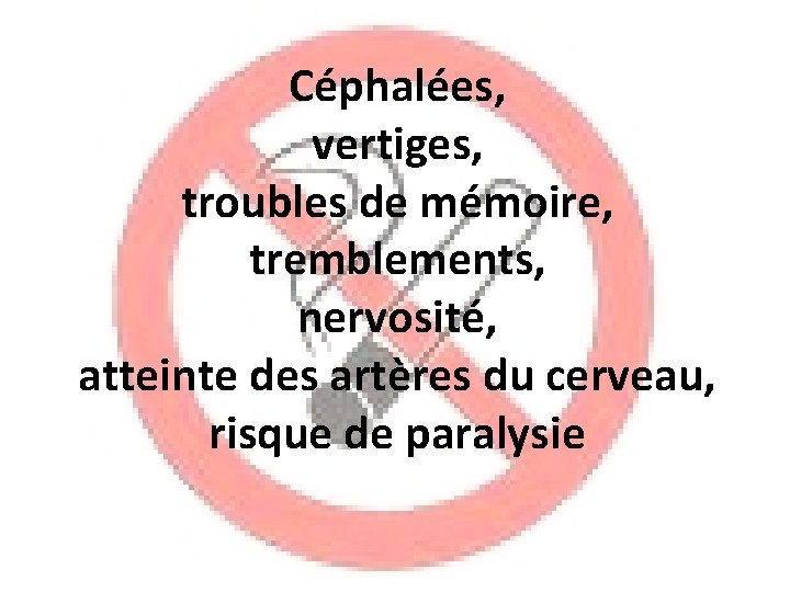 Céphalées, vertiges, troubles de mémoire, tremblements, nervosité, atteinte des artères du cerveau, risque de