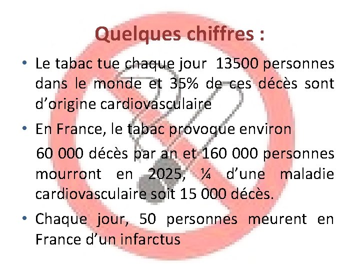 Quelques chiffres : • Le tabac tue chaque jour 13500 personnes dans le monde