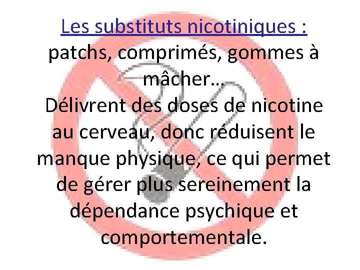 Les substituts nicotiniques : patchs, comprimés, gommes à mâcher… Délivrent des doses de nicotine