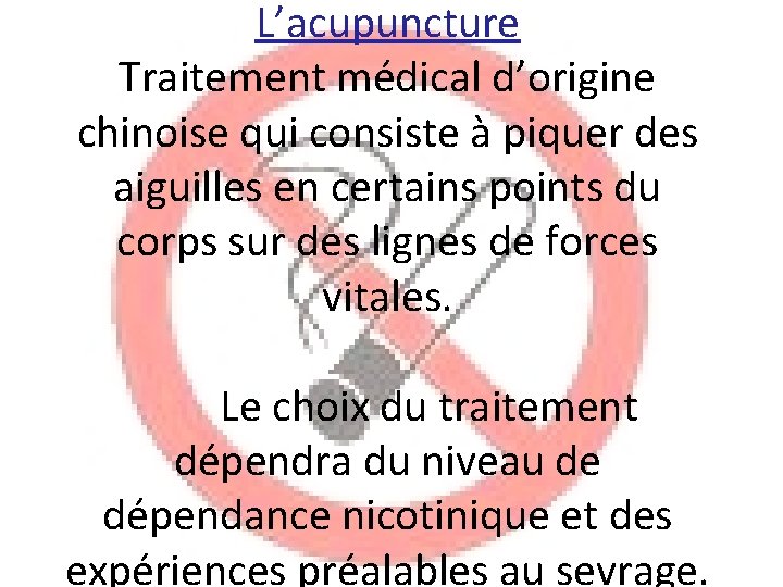 L’acupuncture Traitement médical d’origine chinoise qui consiste à piquer des aiguilles en certains points