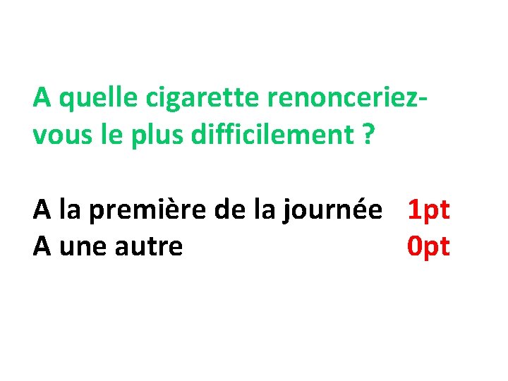 A quelle cigarette renonceriezvous le plus difficilement ? A la première de la journée