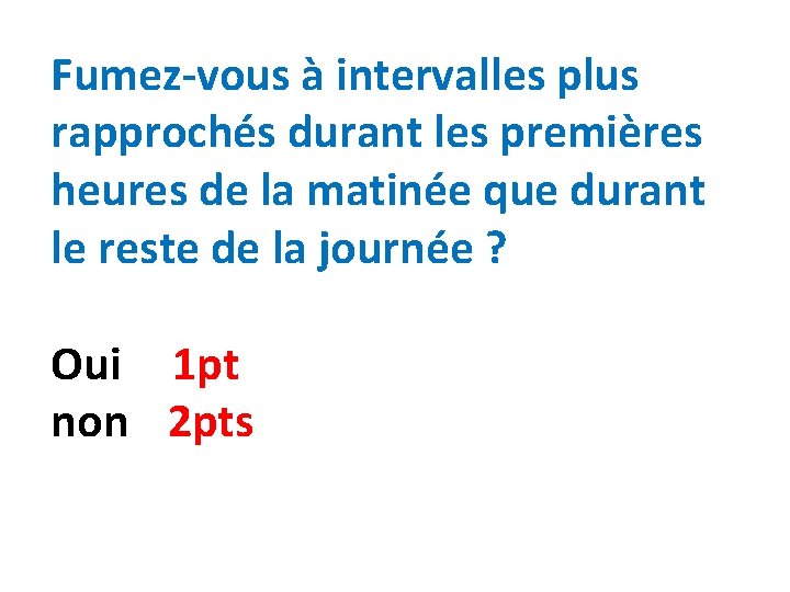 Fumez-vous à intervalles plus rapprochés durant les premières heures de la matinée que durant