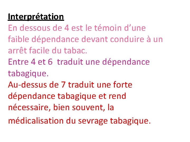  Interprétation En dessous de 4 est le témoin d’une faible dépendance devant conduire