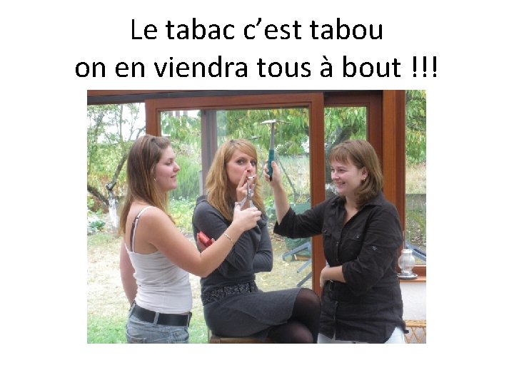 Le tabac c’est tabou on en viendra tous à bout !!! 