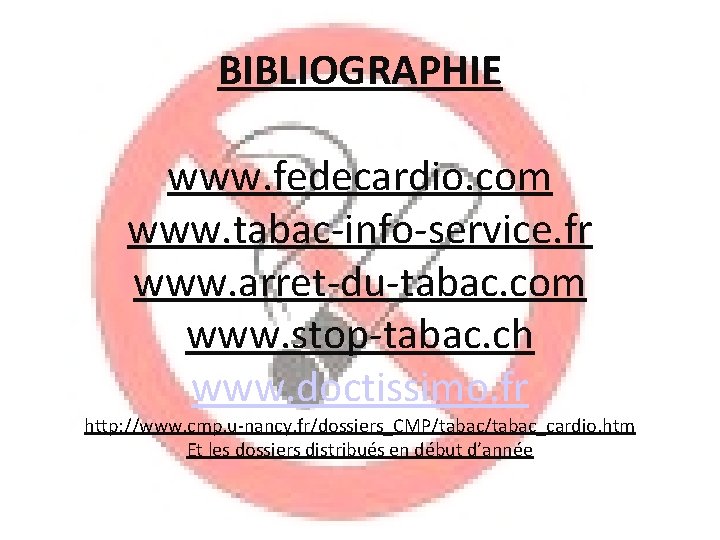  BIBLIOGRAPHIE www. fedecardio. com www. tabac-info-service. fr www. arret-du-tabac. com www. stop-tabac. ch