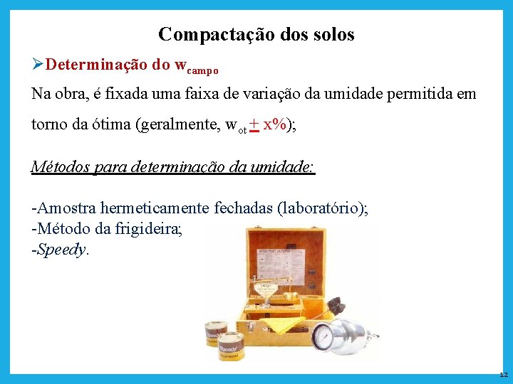 Compactação dos solos ØDeterminação do wcampo Na obra, é fixada uma faixa de variação