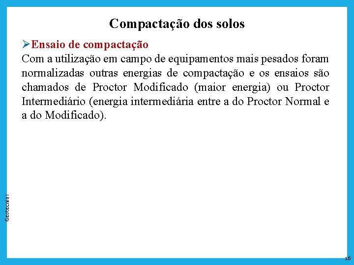 Compactação dos solos Geotecnia I ØEnsaio de compactação Com a utilização em campo de