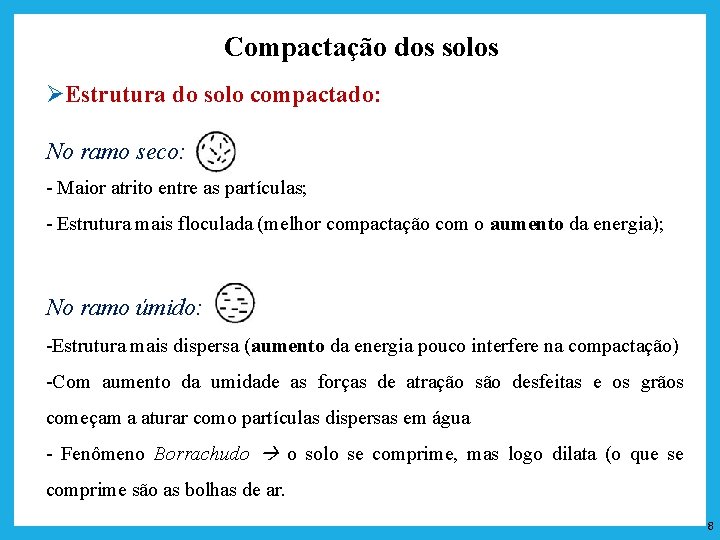 Compactação dos solos ØEstrutura do solo compactado: No ramo seco: Maior atrito entre as