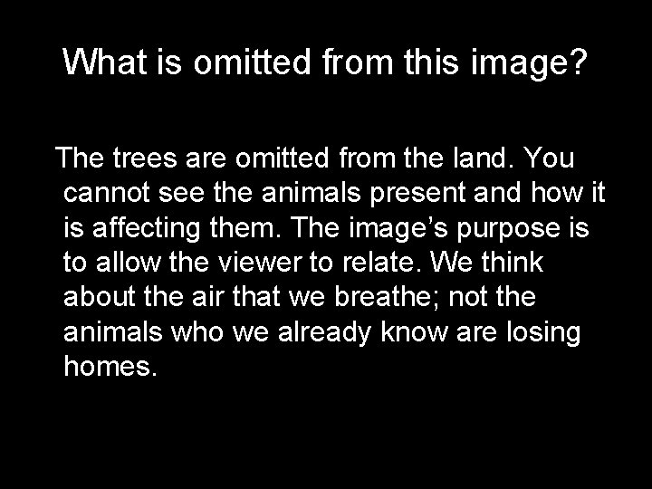 What is omitted from this image? The trees are omitted from the land. You