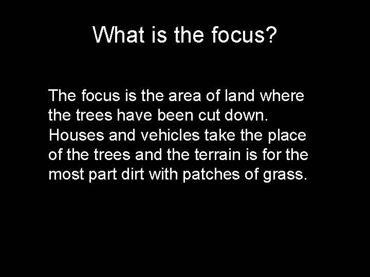 What is the focus? The focus is the area of land where the trees